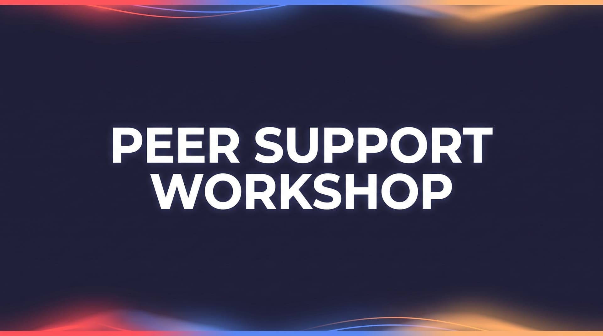 Peer Support Workshop
